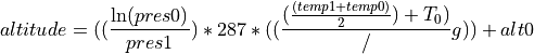 altitude = ((\frac{\ln(pres0)}{pres1})*287*((\frac{(\frac{(temp1+temp0)}{2})+T_0)}/{g}))+alt0